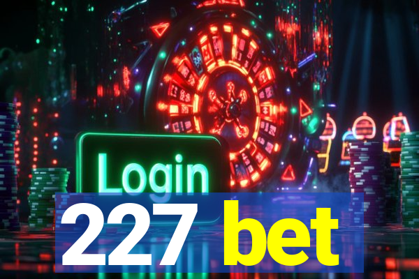 227 bet